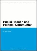 Public Reason And Political Community (Bloomsbury Research In Political Philosophy)