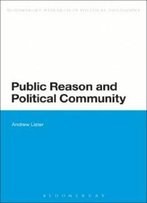 Public Reason And Political Community (Bloomsbury Studies In Political Philosop)