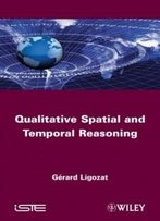 Qualitative Spatial And Temporal Reasoning (Iste)