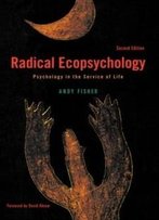 Radical Ecopsychology, Second Edition: Psychology In The Service Of Life (Suny Series In Radical Social And Political Theory)
