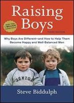 Raising Boys, Third Edition: Why Boys Are Different-And How To Help Them Become Happy And Well-Balanced Men