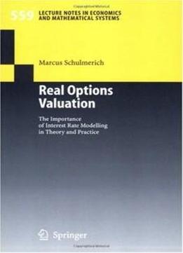 Real Options Valuation: The Importance Of Interest Rate Modelling In Theory And Practice (lecture Notes In Economics And Mathematical Systems)