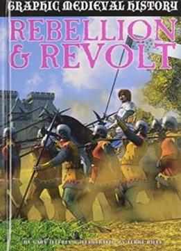 Rebellion And Revolt (graphic Medieval History)