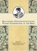 Recovering Nineteenth-Century Women Interpreters Of The Bible (Symposium Series) (Symposium Series) (Society Of Biblical Literature Symposium)