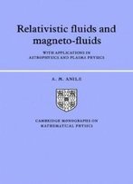 Relativistic Fluids And Magneto-Fluids: With Applications In Astrophysics And Plasma Physics (Cambridge Monographs On Mathematical Physics)