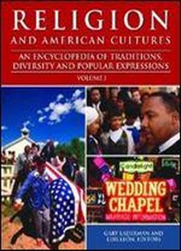 Religion And American Cultures [3 Volumes]: An Encyclopedia Of Traditions, Diversity, And Popular Expressions