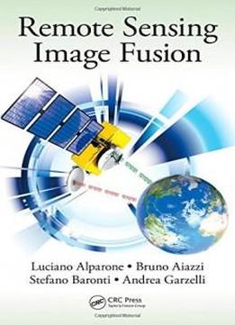 Remote Sensing Image Fusion (signal And Image Processing Of Earth Observations)