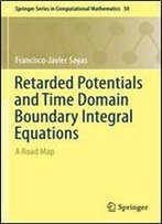 Retarded Potentials And Time Domain Boundary Integral Equations: A Road Map (Springer Series In Computational Mathematics)