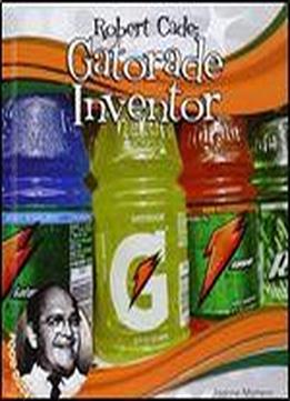 Robert Cade: Gatorade Inventor (food Dudes)