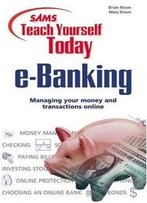 Sams Teach Yourself E-Banking Today (Sams Teach Yourself Today)