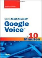 Sams Teach Yourself Google Voice In 10 Minutes (Sams Teach Yourself Minutes)