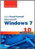 Sams Teach Yourself Microsoft Windows 7 In 10 Minutes (Sams Teach Yourself Minutes)