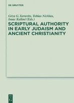Scriptural Authority In Early Judaism And Ancient Christianity (Deuterocanonical And Cognate Literature Studies)