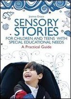 Sensory Stories For Children And Teens With Special Educational Needs: A Practical Guide