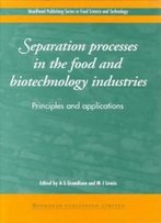 Separation Processes In The Food And Biotechnology Industries: Principles And Applications (Woodhead Publishing Series In Food Science, Technology And Nutrition)