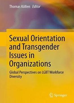 Sexual Orientation And Transgender Issues In Organizations: Global Perspectives On Lgbt Workforce Diversity