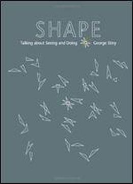 Shape: Talking About Seeing And Doing (mit Press)