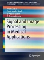 Signal And Image Processing In Medical Applications (Springerbriefs In Applied Sciences And Technology)