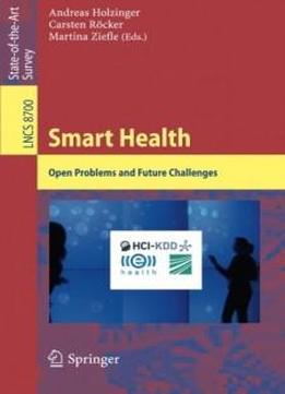 Smart Health: Open Problems And Future Challenges (lecture Notes In Computer Science)