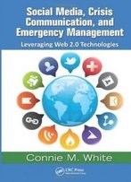 Social Media, Crisis Communication, And Emergency Management: Leveraging Web 2.0 Technologies