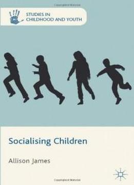 Socialising Children (studies In Childhood And Youth)