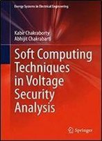 Soft Computing Techniques In Voltage Security Analysis (Energy Systems In Electrical Engineering)