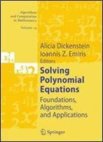 Solving Polynomial Equations: Foundations, Algorithms, And Applications (Algorithms And Computation In Mathematics)