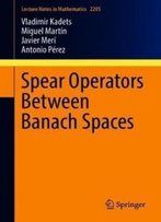 Spear Operators Between Banach Spaces (Lecture Notes In Mathematics)