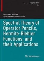 Spectral Theory Of Operator Pencils, Hermite-Biehler Functions, And Their Applications (Operator Theory: Advances And Applications)