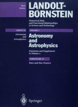 Stars And Star Clusters (landolt-börnstein: Numerical Data And Functional Relationships In Science And Technology - New Series / Astronomy And Astrophysics) (volume 2)