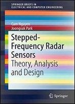 Stepped-Frequency Radar Sensors: Theory, Analysis And Design (Springerbriefs In Electrical And Computer Engineering)