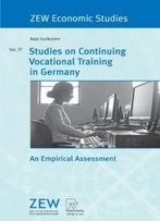 Studies On Continuing Vocational Training In Germany: An Empirical Assessment (Zew Economic Studies)