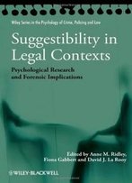 Suggestibility In Legal Contexts: Psychological Research And Forensic Implications (Wiley Series In Psychology Of Crime, Policing And Law)