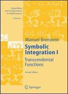 Symbolic Integration I: Transcendental Functions (algorithms And Computation In Mathematics) (v. 1)