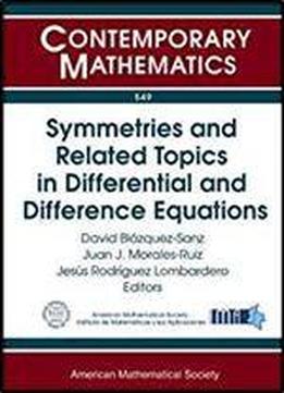 Symmetries And Related Topics In Differential And Difference Equations: Jairo Charris Seminar 2009 Symmetries Of Differential And Difference Bogota, Colombia (contemporary Mathematics)