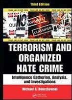 Terrorism And Organized Hate Crime: Intelligence Gathering, Analysis And Investigations 3rd Edition
