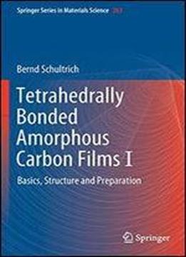 Tetrahedrally Bonded Amorphous Carbon Films I: Basics, Structure And Preparation (springer Series In Materials Science)