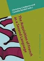 The Acquisition Of French As A Second Language: New Developmental Perspectives (Benjamins Current Topics)