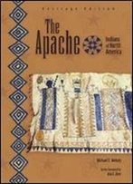 The Apache (Indians Of North America: Heritage Edition)