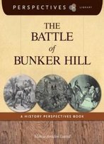 The Battle Of Bunker Hill: A History Perspectives Book (Perspectives Library)