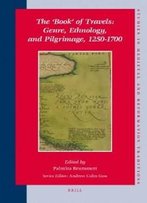 The Book Of Travels: Genre, Ethnology, And Pilgrimage, 1250-1700 (Studies In Medieval And Reformation Traditions)