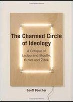 The Charmed Circle Of Ideology: A Critique Of Laclau And Mouffe, Butler And Zizek (Anamnesis)