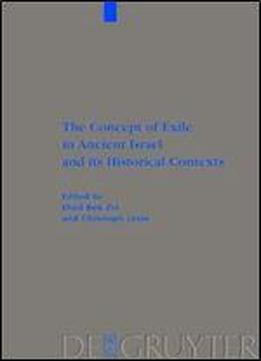 The Concept Of Exile In Ancient Israel And Its Historical Contexts (beihefte Zur Zeitschrift Fa1/4r Die Alttestamentliche Wissen)