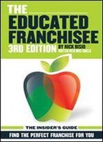 The Educated Franchisee: Find The Right Franchise For You, 3rd Edition