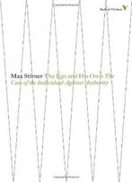 The Ego And His Own: The Case Of The Individual Against Authority (Radical Thinkers)