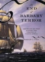 The End Of Barbary Terror: America's 1815 War Against The Pirates Of North Africa