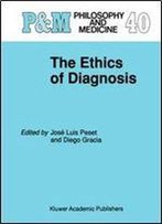 The Ethics Of Diagnosis (Philosophy And Medicine)