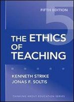 The Ethics Of Teaching (Thinking About Education Series)