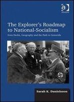 The Explorer's Roadmap To National-Socialism: Sven Hedin, Geography And The Path To Genocide
