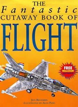 The Fantastic Cutaway Book Of Flight (fantastic Cutaway Series)